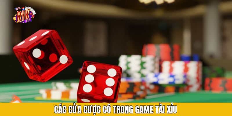 Các cửa cược có trong game tài xỉu