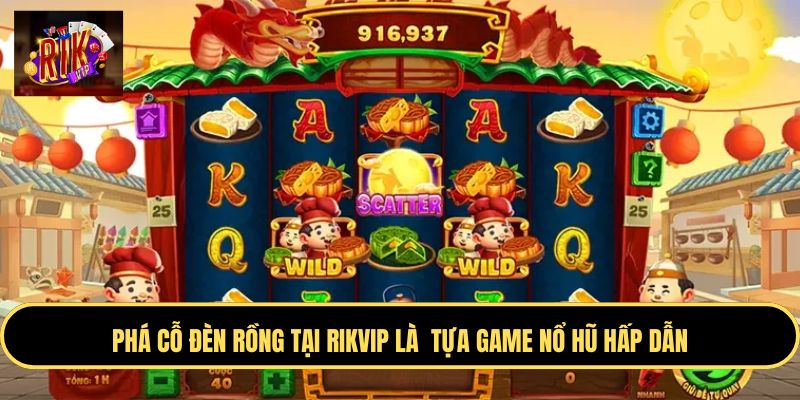 Giới thiệu game Phá Cỗ Đèn Rồng Rikvip