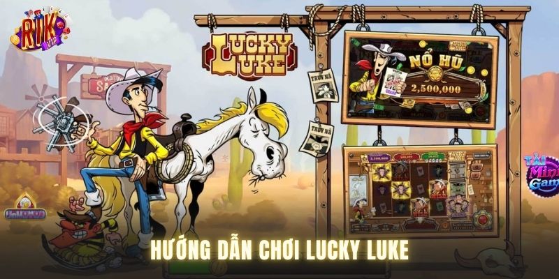 Hướng dẫn tham gia trò chơi nổ hũ lucky luke